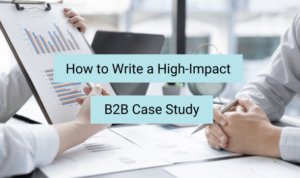 Writing Case Studies for B2B